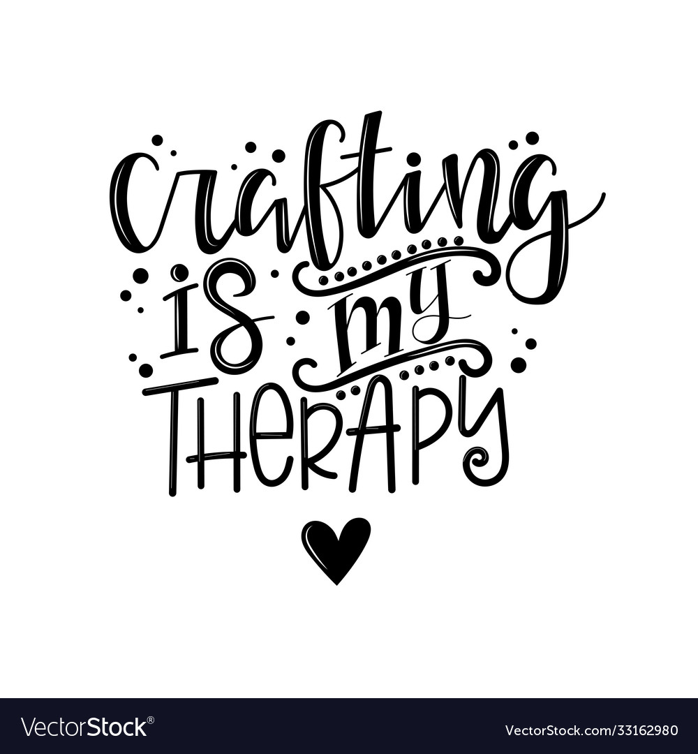 Crafting Is My Therapy Lettering Royalty Free Vector Image