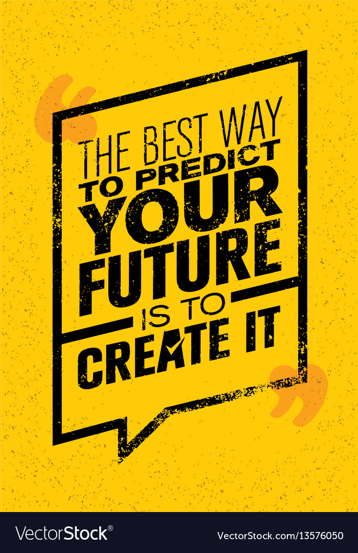 Best Way To Predict Your Future Is Create Vector Image