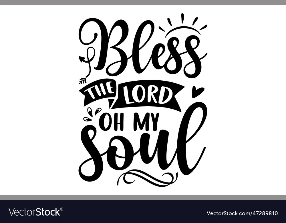 Bless The Lord Oh My Soul Royalty Free Vector Image