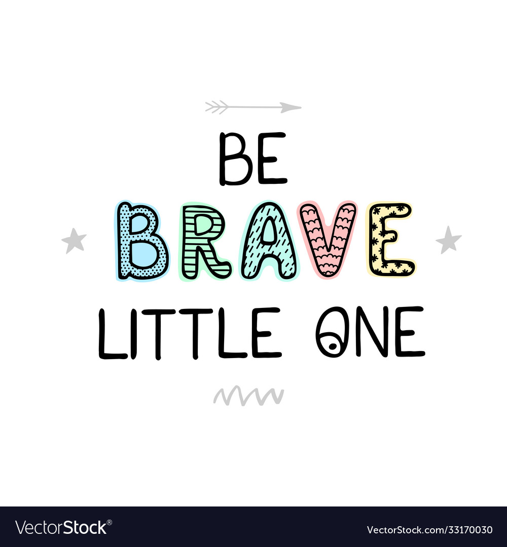 Be brave little one - fun hand drawn nursery Vector Image