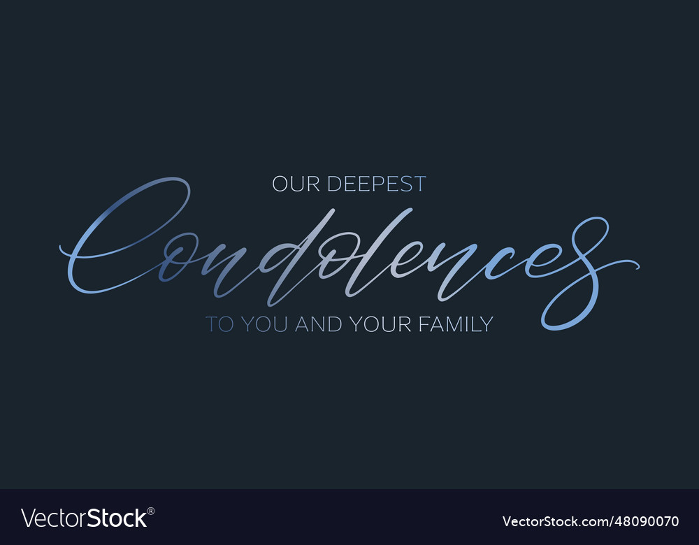 Our deepest condolences to you and your family Vector Image