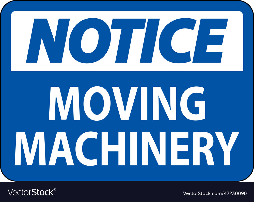 Notice moving machinery sign on white background Vector Image