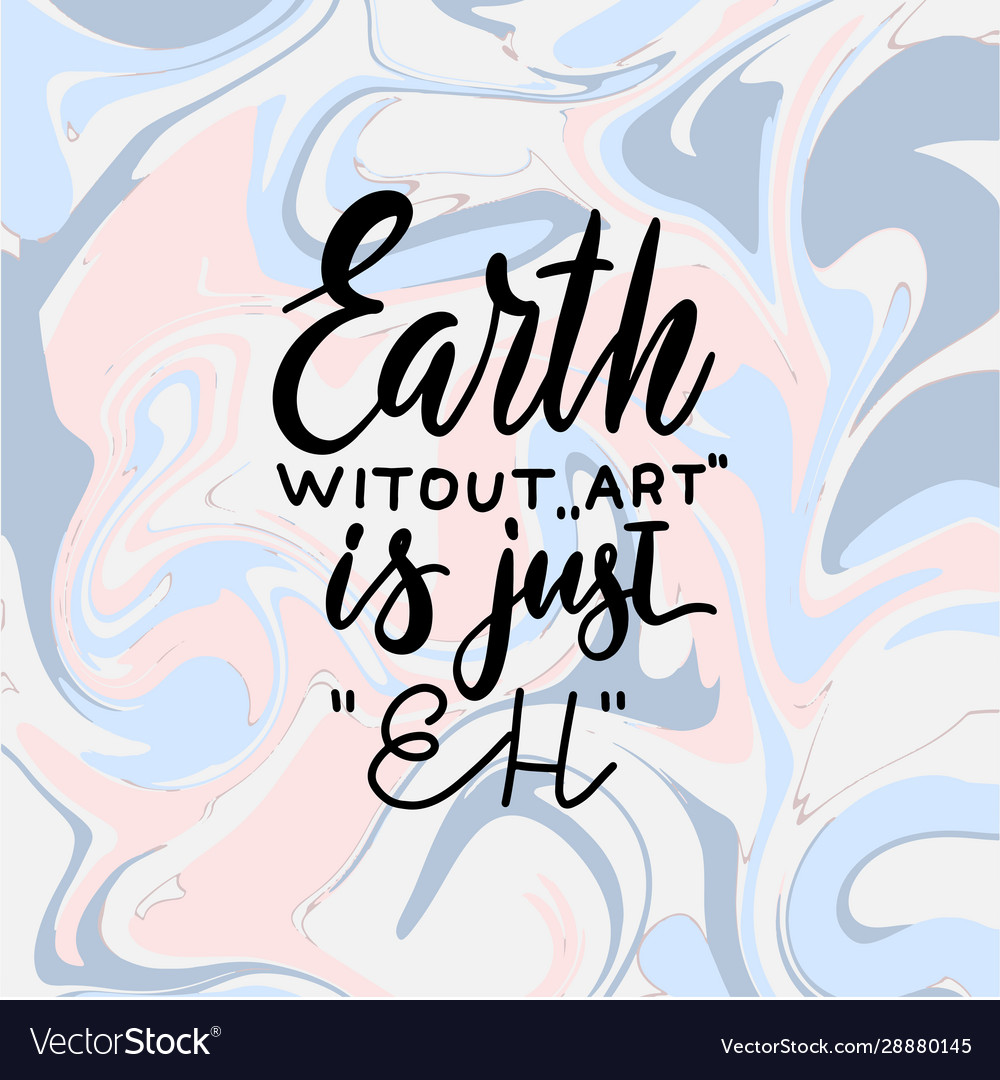 Earth without art is just eh creative hand Vector Image