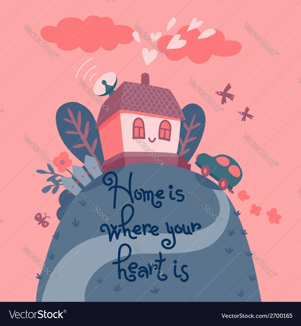 Home Is Where Your Heart Is Royalty Free Vector Image