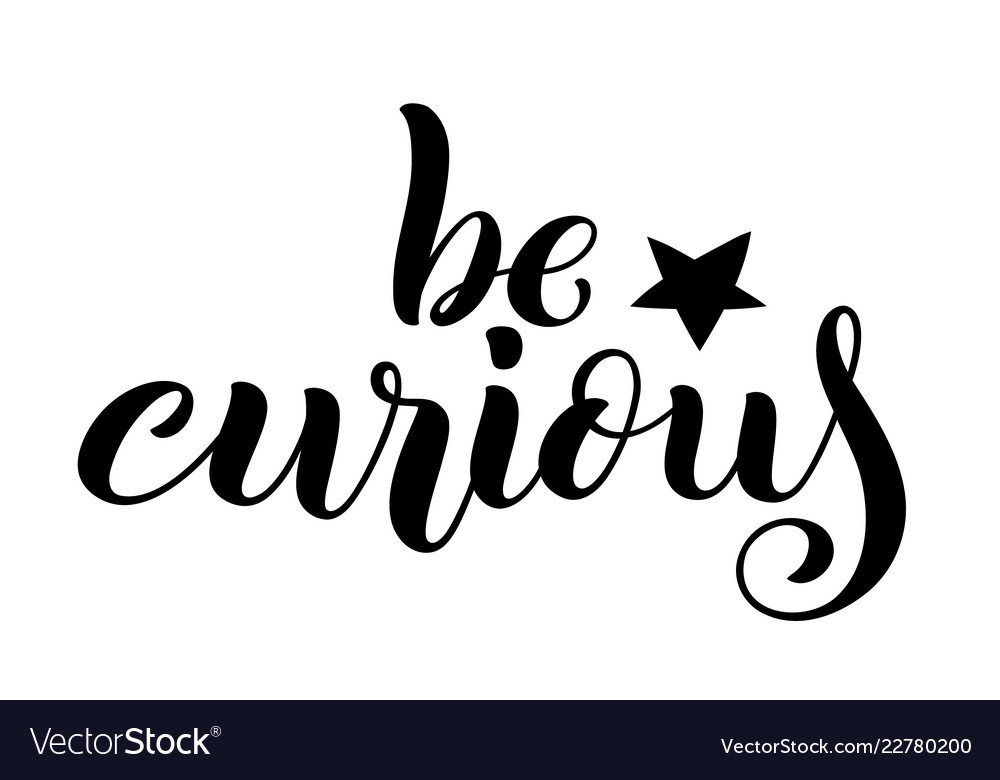 Be curious hand written lettering inspirational Vector Image