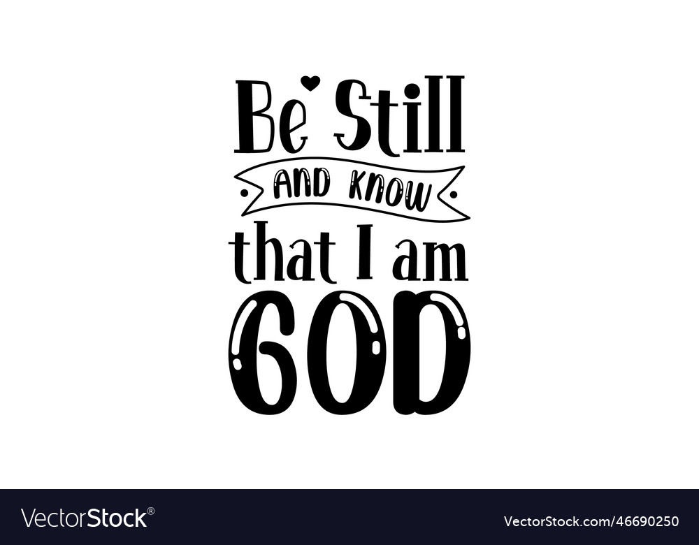 be-still-and-know-that-i-am-god-svg-design-vector-image