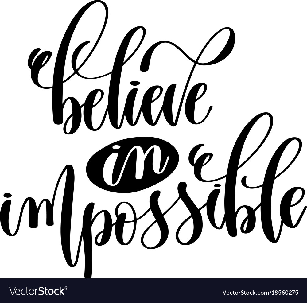 Believe in impossible black and white hand Vector Image