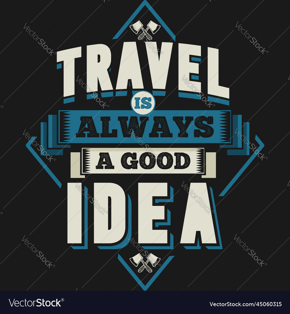 Travel is always a good idea typography quote Vector Image