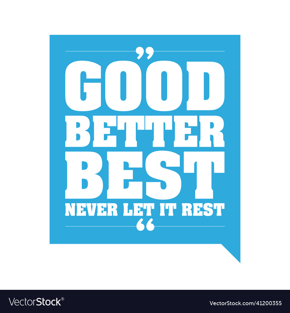 good-better-best-never-let-it-rest-royalty-free-vector-image