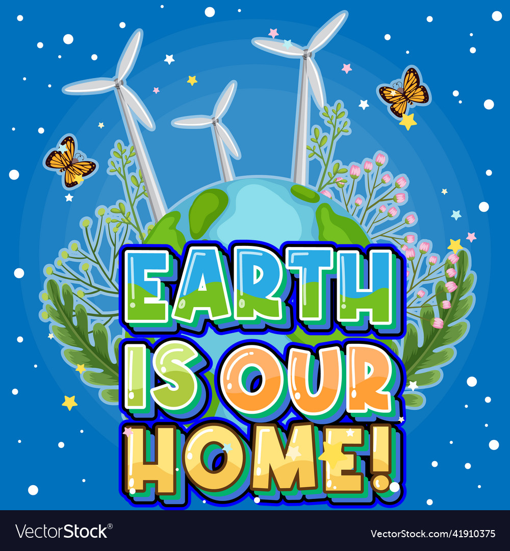 Earth is our home poster design Royalty Free Vector Image