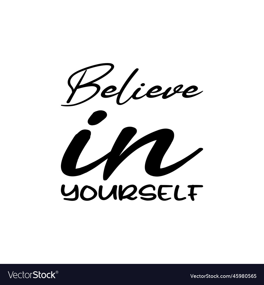 Believe in yourself black letter quote Royalty Free Vector