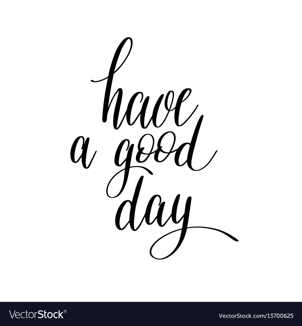 Have A Good Day Black And White Hand Lettering Vector Image