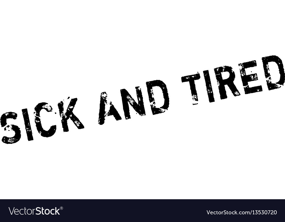 sick-and-tired-rubber-stamp-royalty-free-vector-image