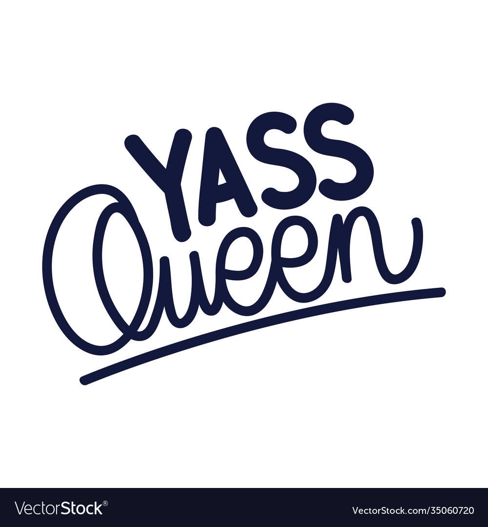 Yass queen lettering on white background Vector Image