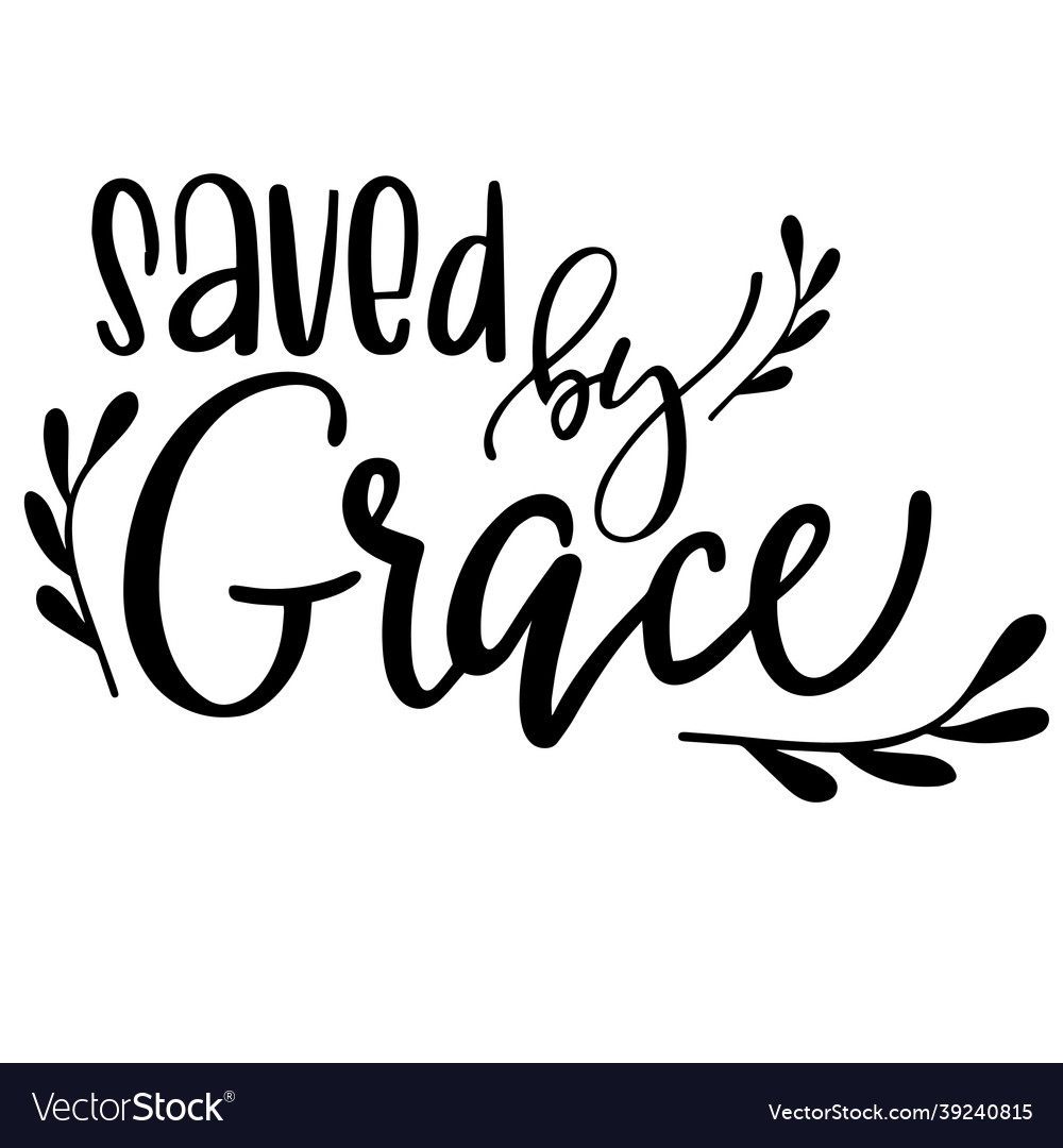 Saved By Grace Inspirational Quotes Royalty Free Vector