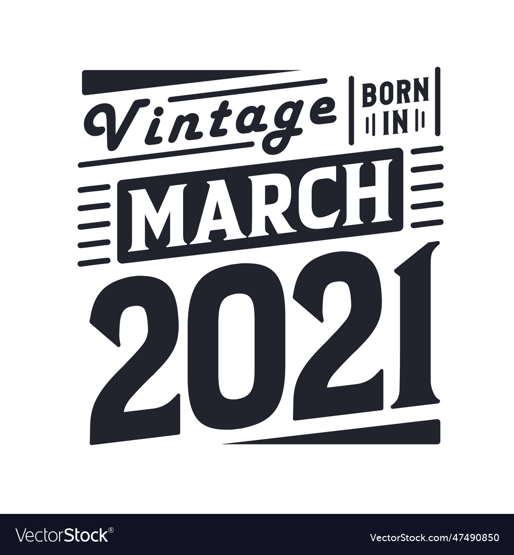 Vintage born in march 2021 born in march 2021 Vector Image