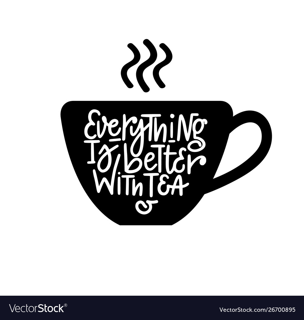 Everything is better with tea tea lover Royalty Free Vector