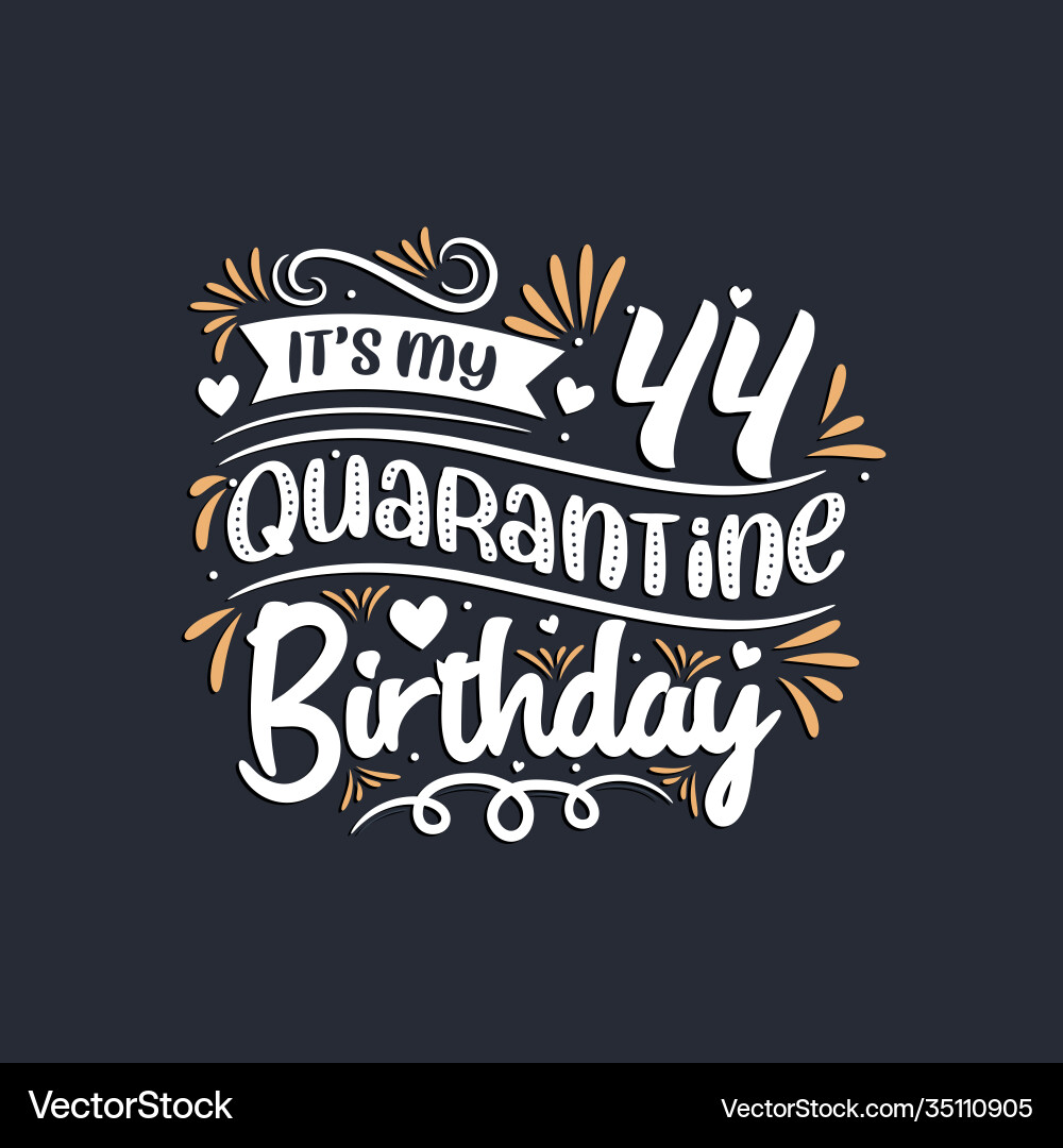 Its my 44 quarantine birthday 44th Royalty Free Vector Image