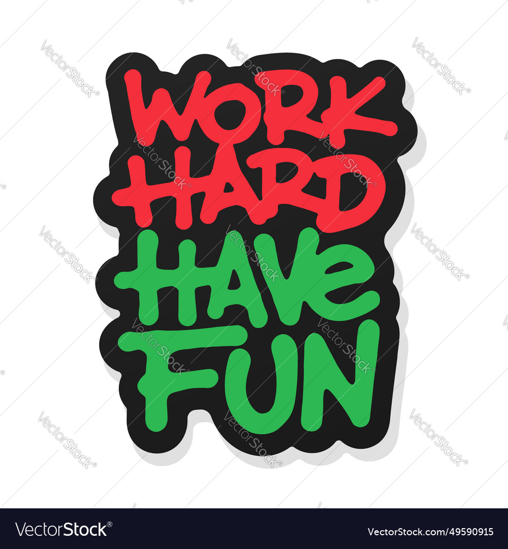 Work hard have fun Royalty Free Vector Image - VectorStock