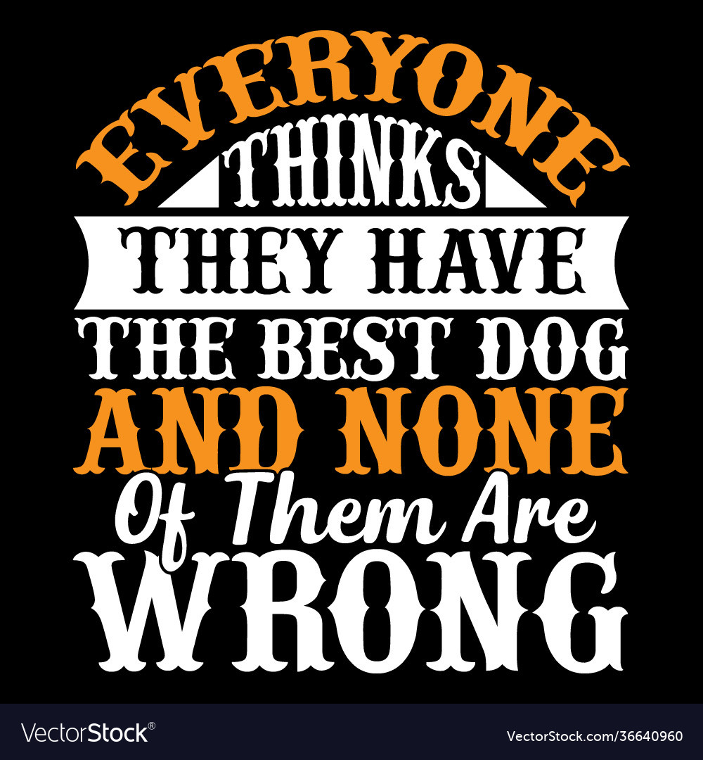 Everyone thinks they have best dog gift idea Vector Image