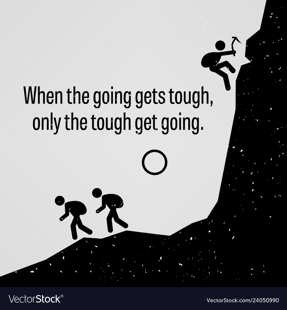 When Going Gets Tough Only Tough Get Royalty Free Vector