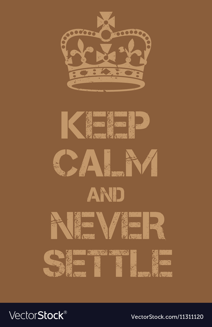 Keep calm and never settle poster Royalty Free Vector Image