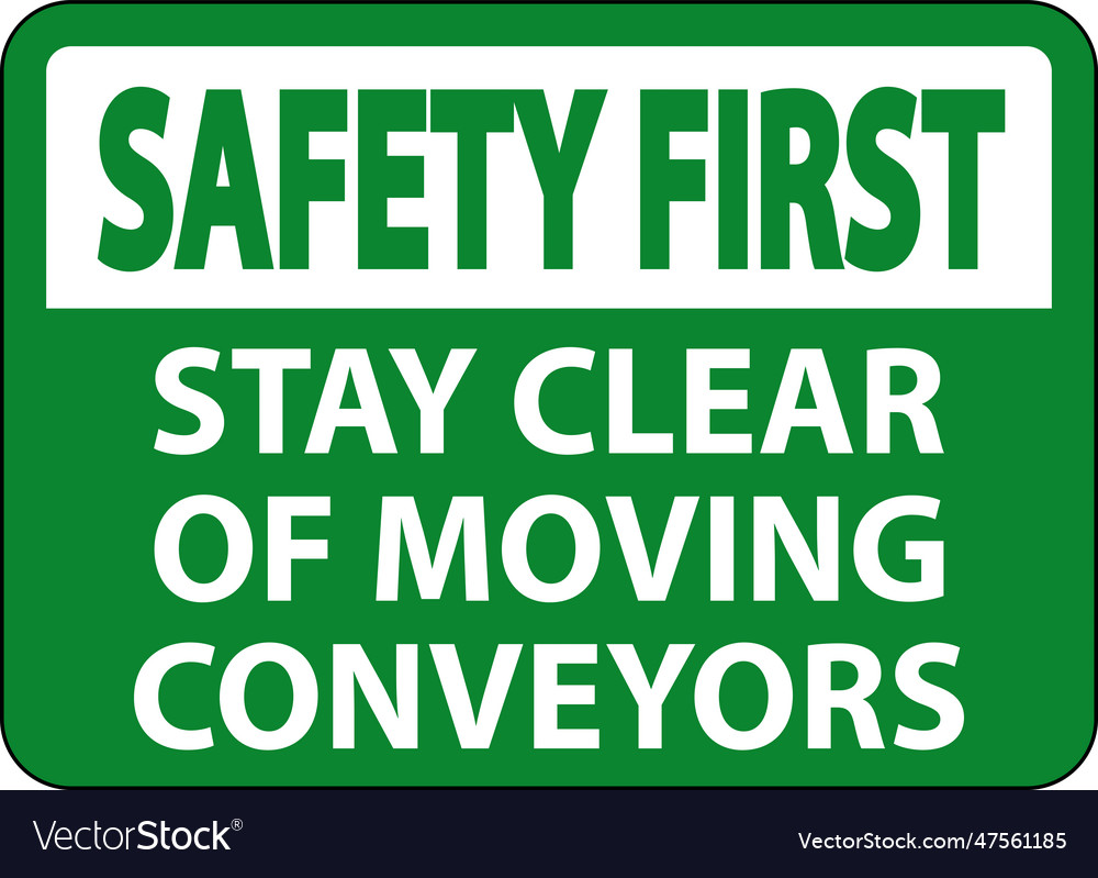 Safety first sign moving conveyors stay clear Vector Image