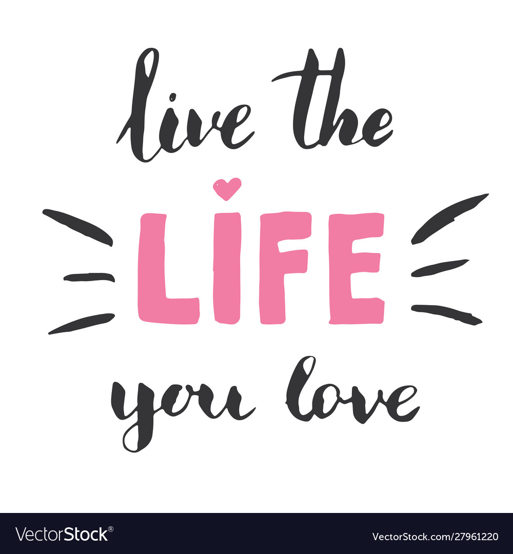 Love The Life You Live Vector Images 43