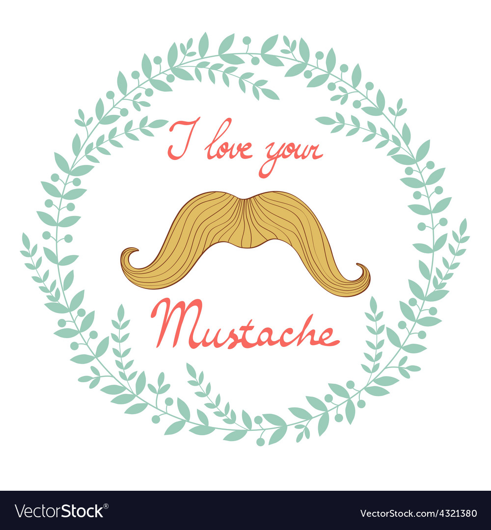 I love your mustache concept card Royalty Free Vector Image