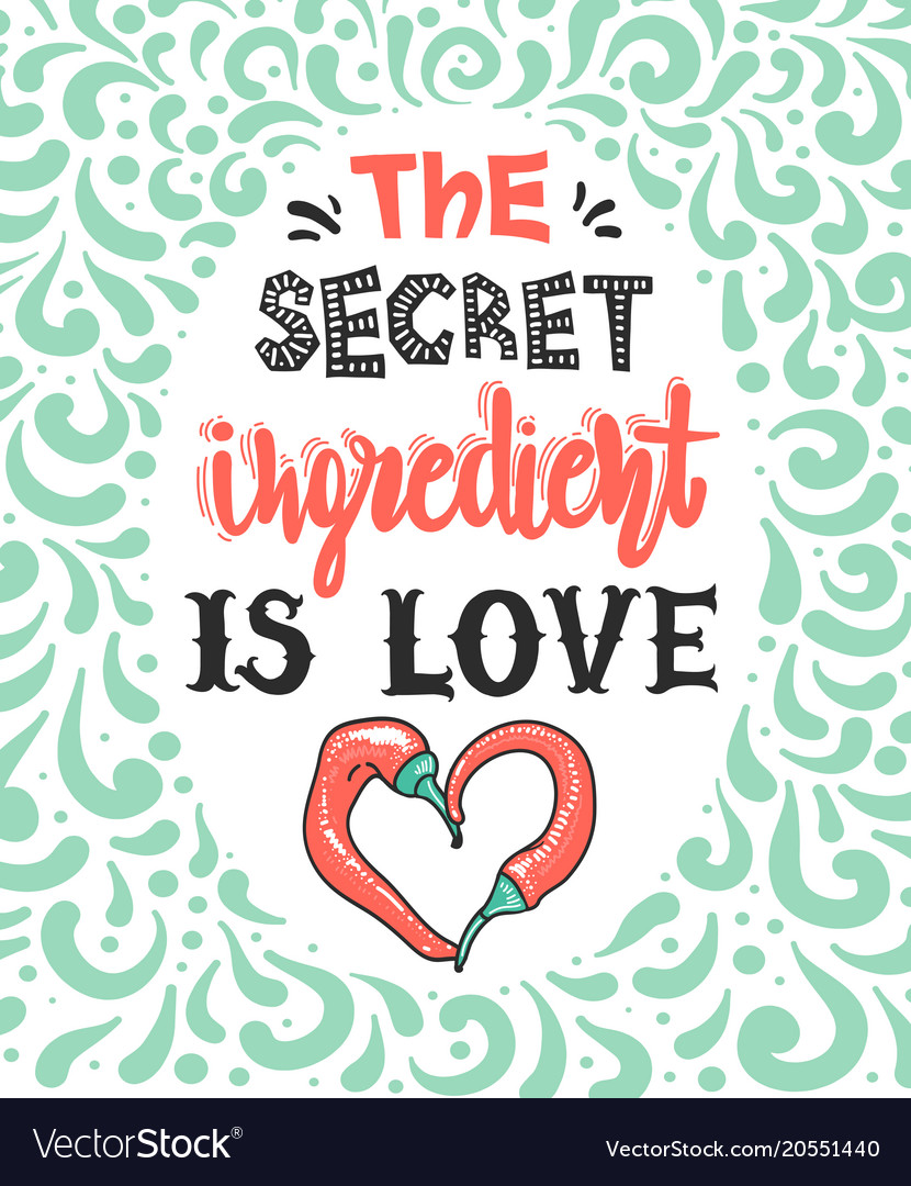 Quotes the secret ingredient is love