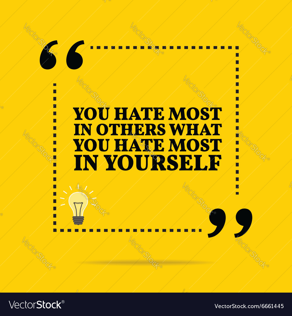 Inspirational motivational quote you hate most Vector Image