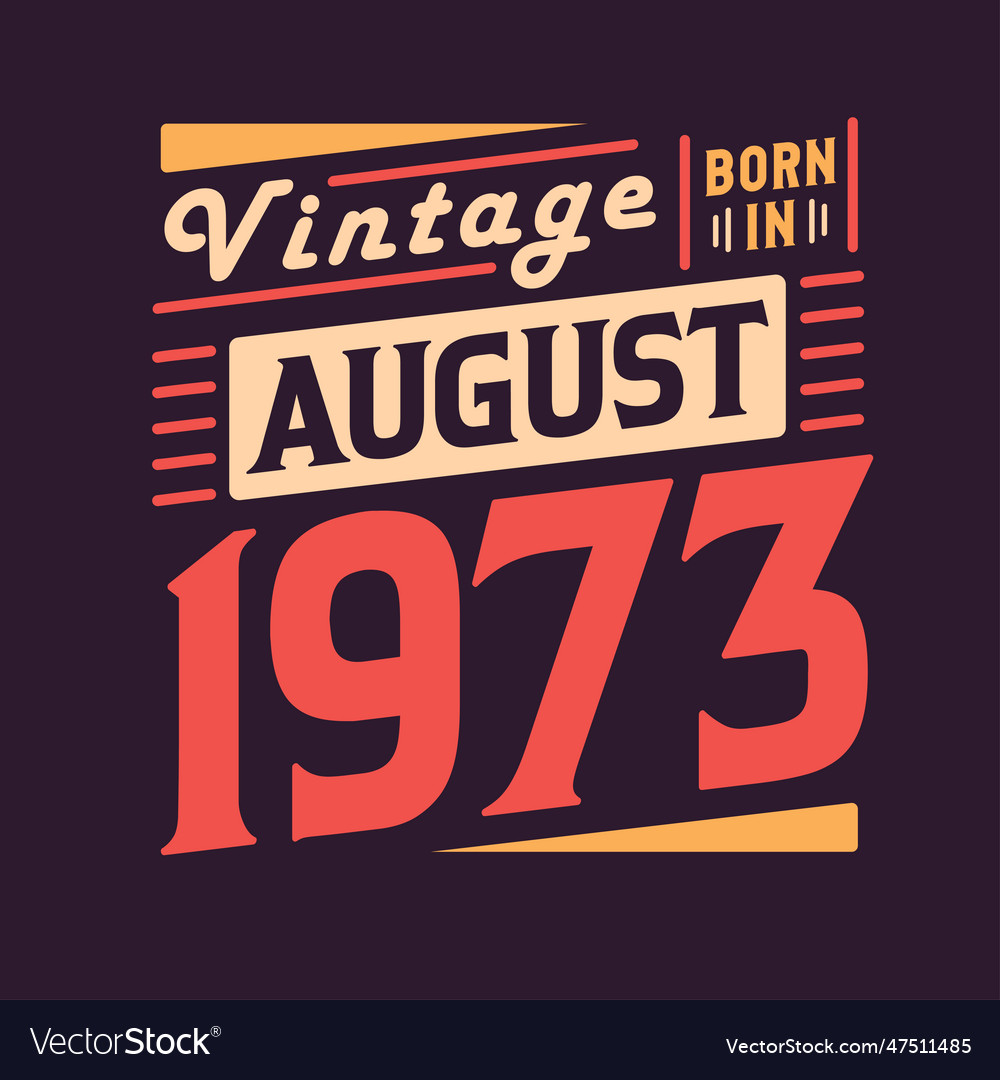 Vintage born in august 1973 Royalty Free Vector Image