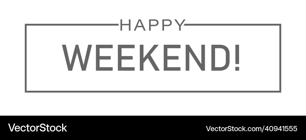 Happy weekend greeting inscription for a postcard Vector Image