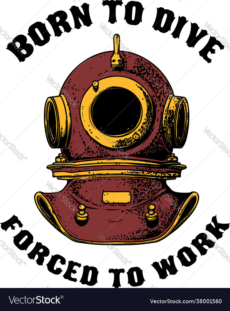 Born to dive forced work retro style diver Vector Image