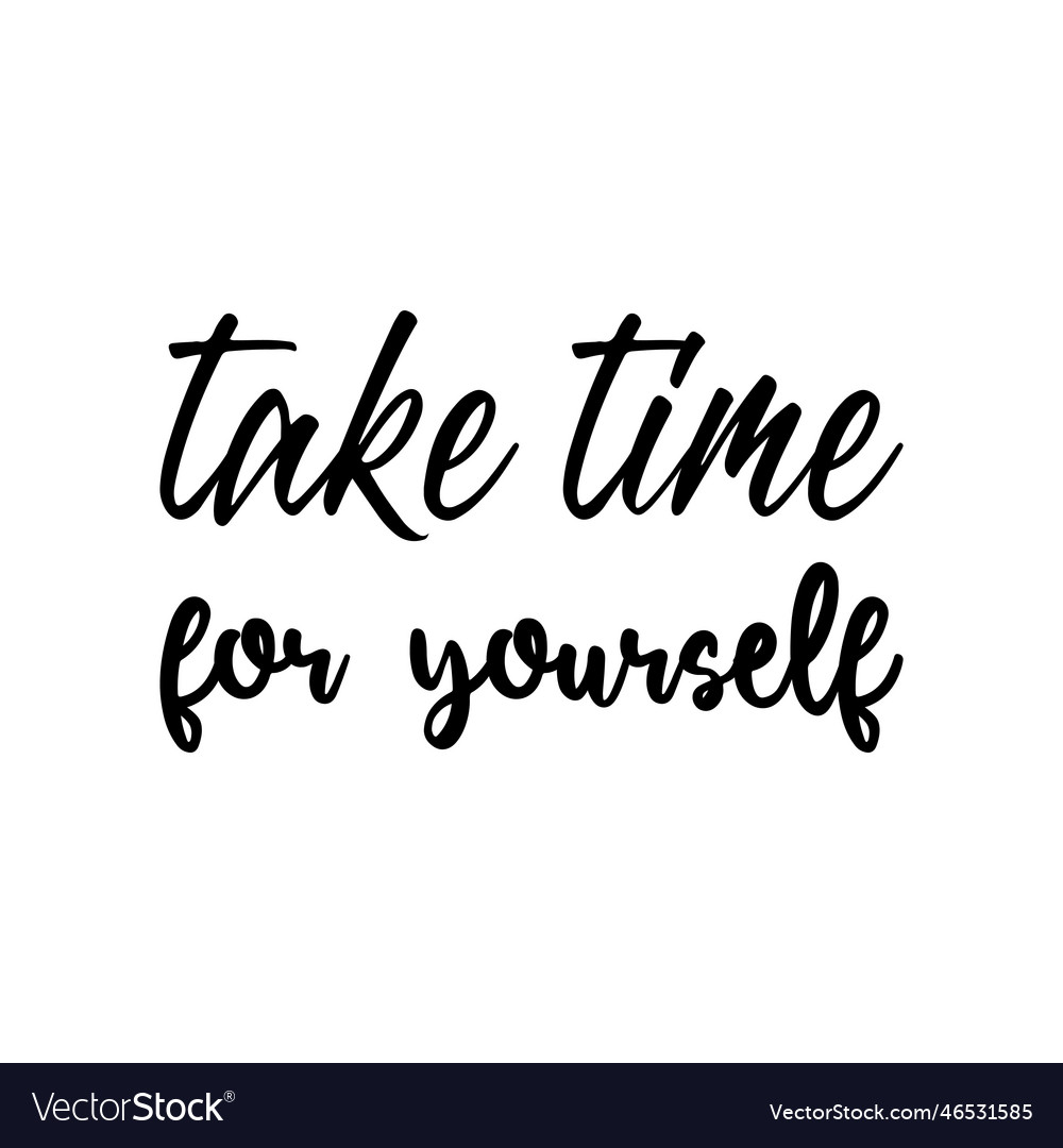 Take time for yourself quote letter Royalty Free Vector