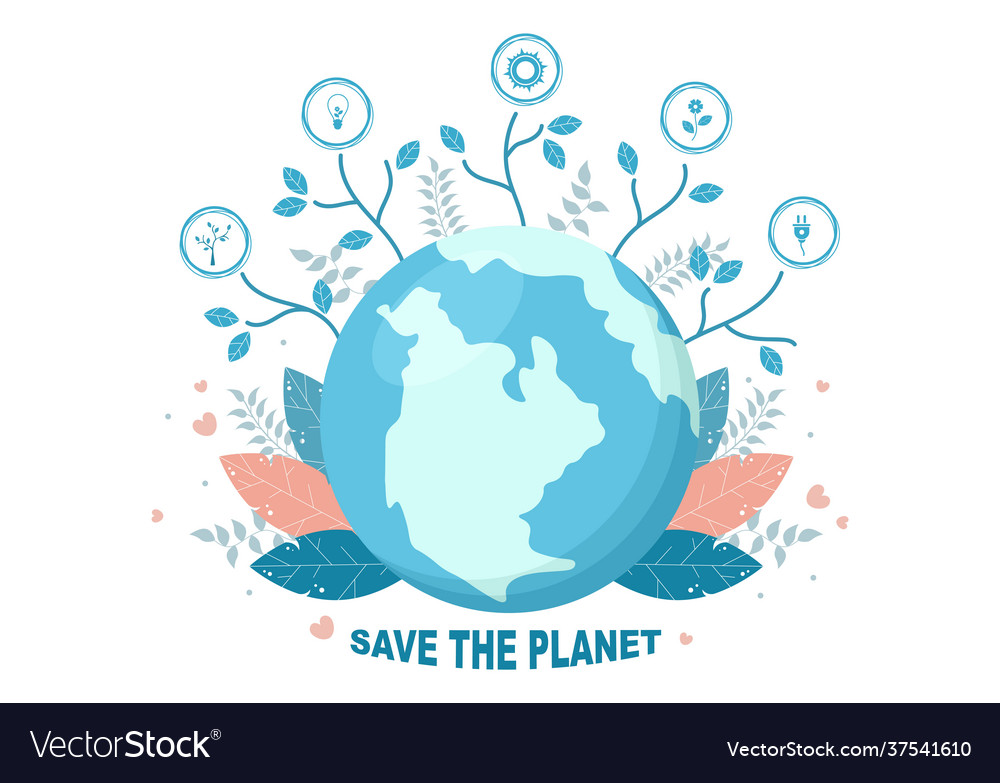 Save our planet earth to green environment Vector Image