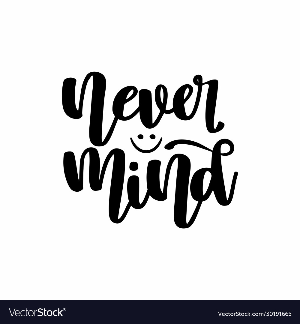 Never mind Royalty Free Vector Image - VectorStock