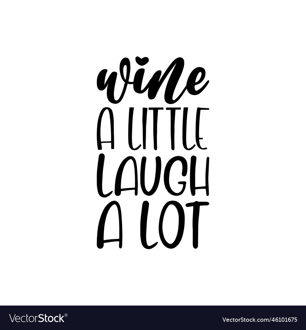 Wine a little laugh a lot black letter quote Vector Image