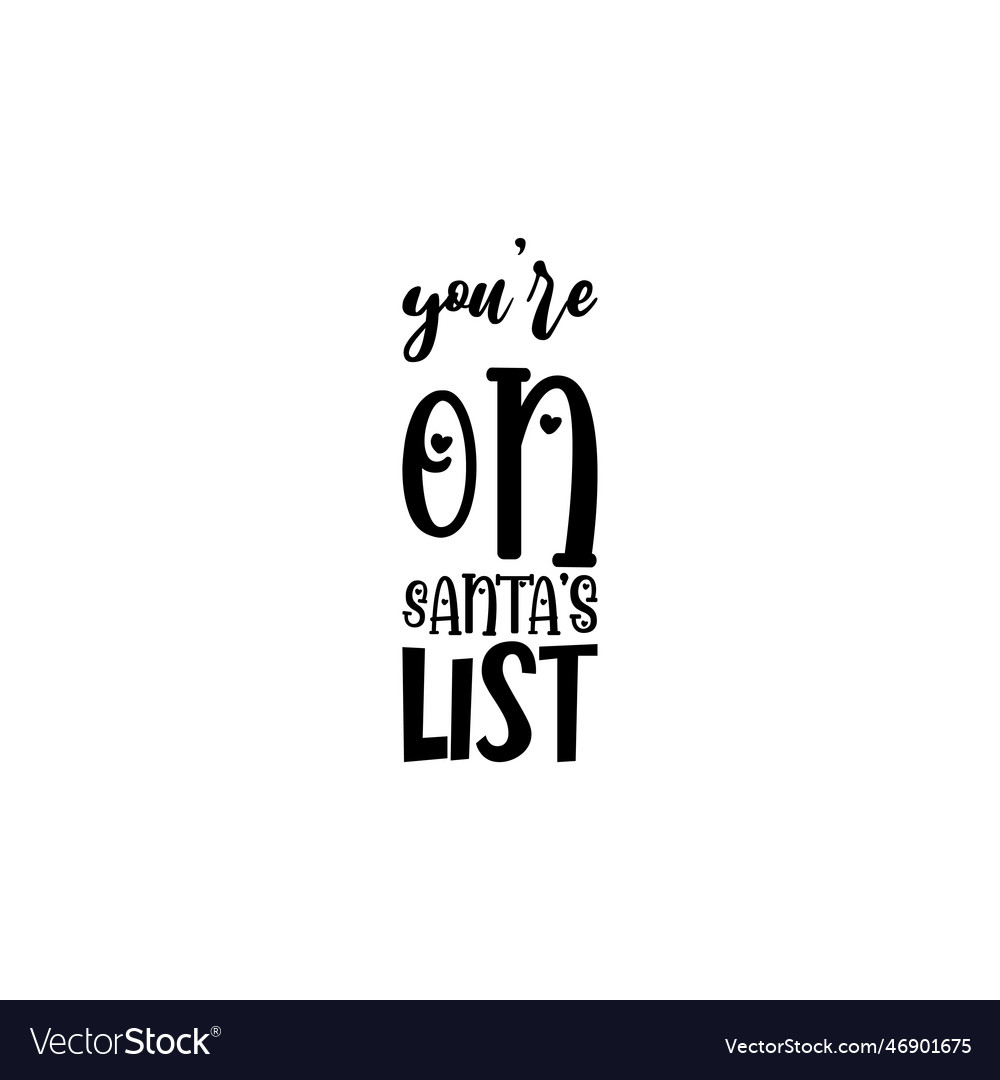 Youre On Santas List Black Letter Quote Royalty Free Vector 2919