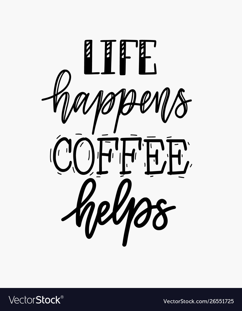 Life happens coffee helps fun morning mood Vector Image