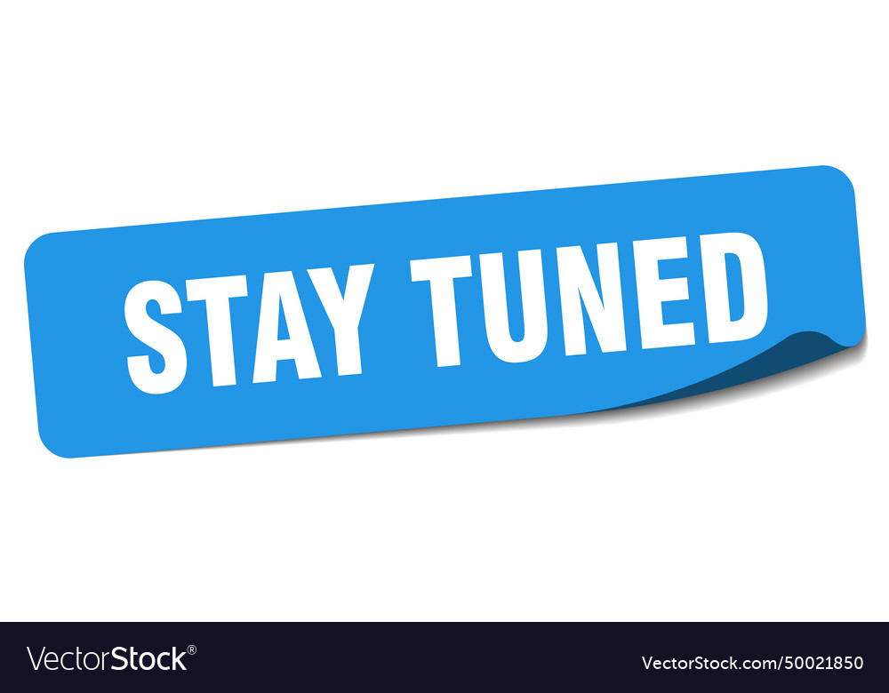 Stay tuned sticker stay tuned label Royalty Free Vector