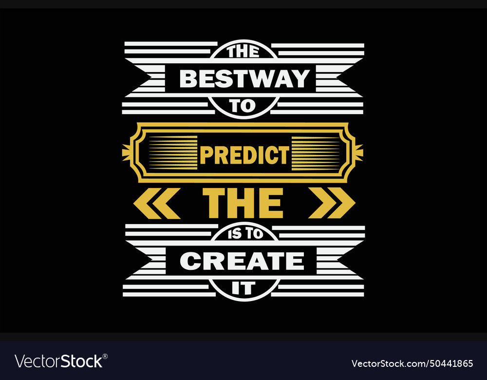 Bestway to predict the is create it design vector image Bestway to predict the is create it design