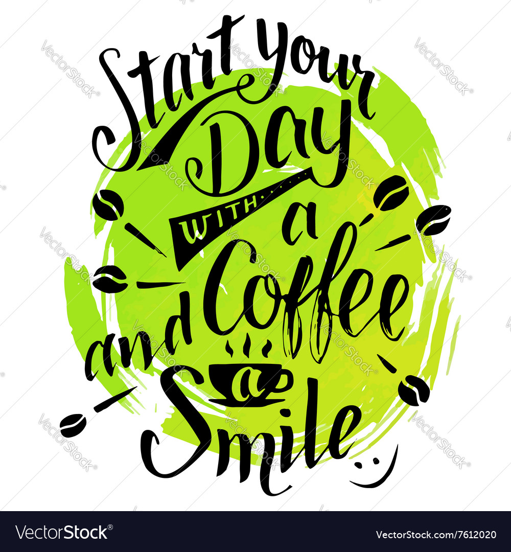 Commence your working day with a espresso and smile calligraphy image regarding Design Your Day named Start off your working day with a espresso and smile calligraphy