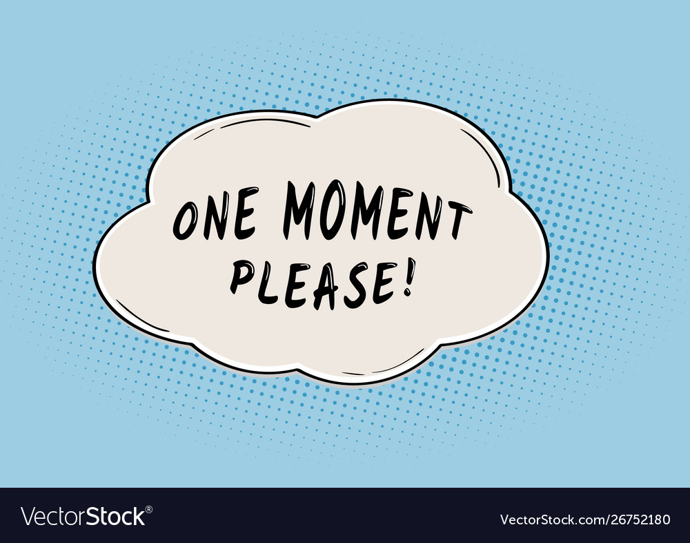 waiting-bubble-with-one-moment-please-royalty-free-vector