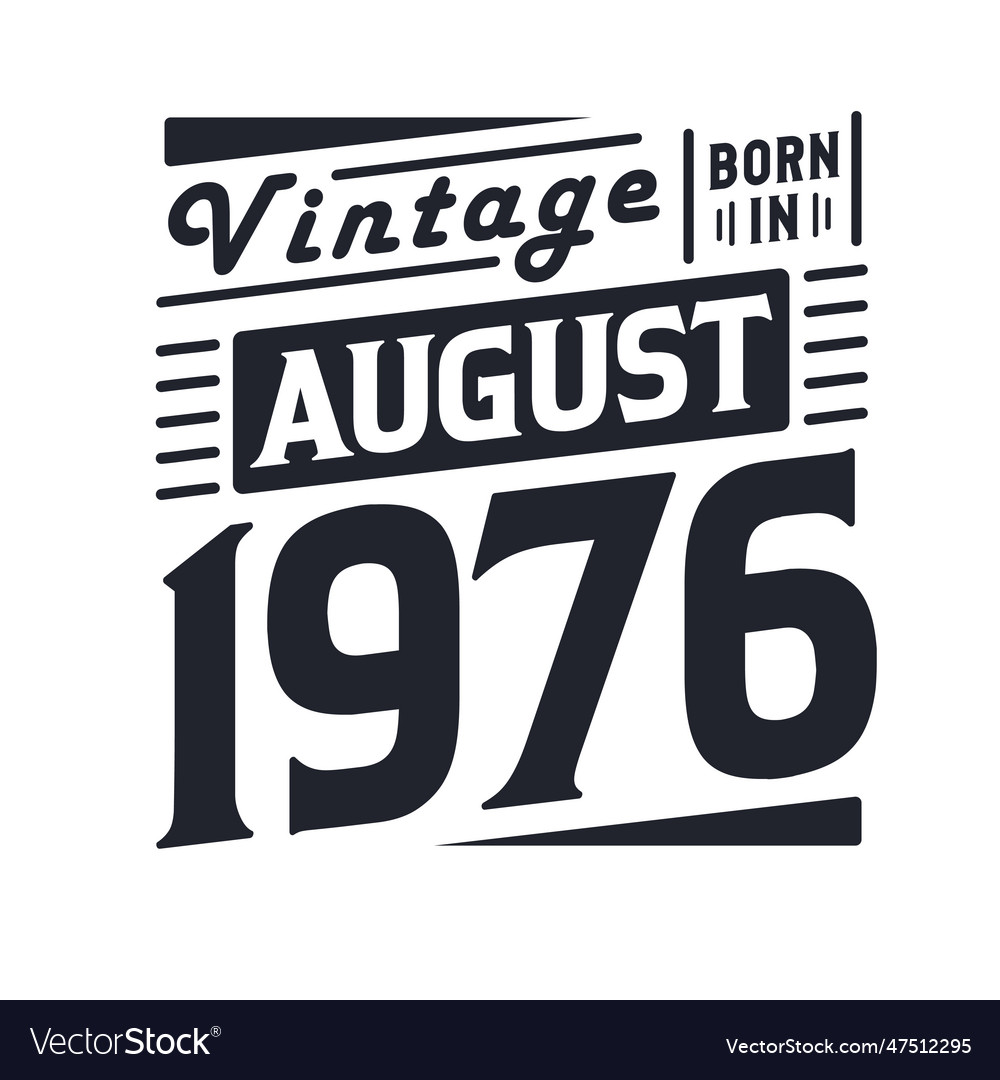 Vintage born in august 1976 born in august 1976 Vector Image