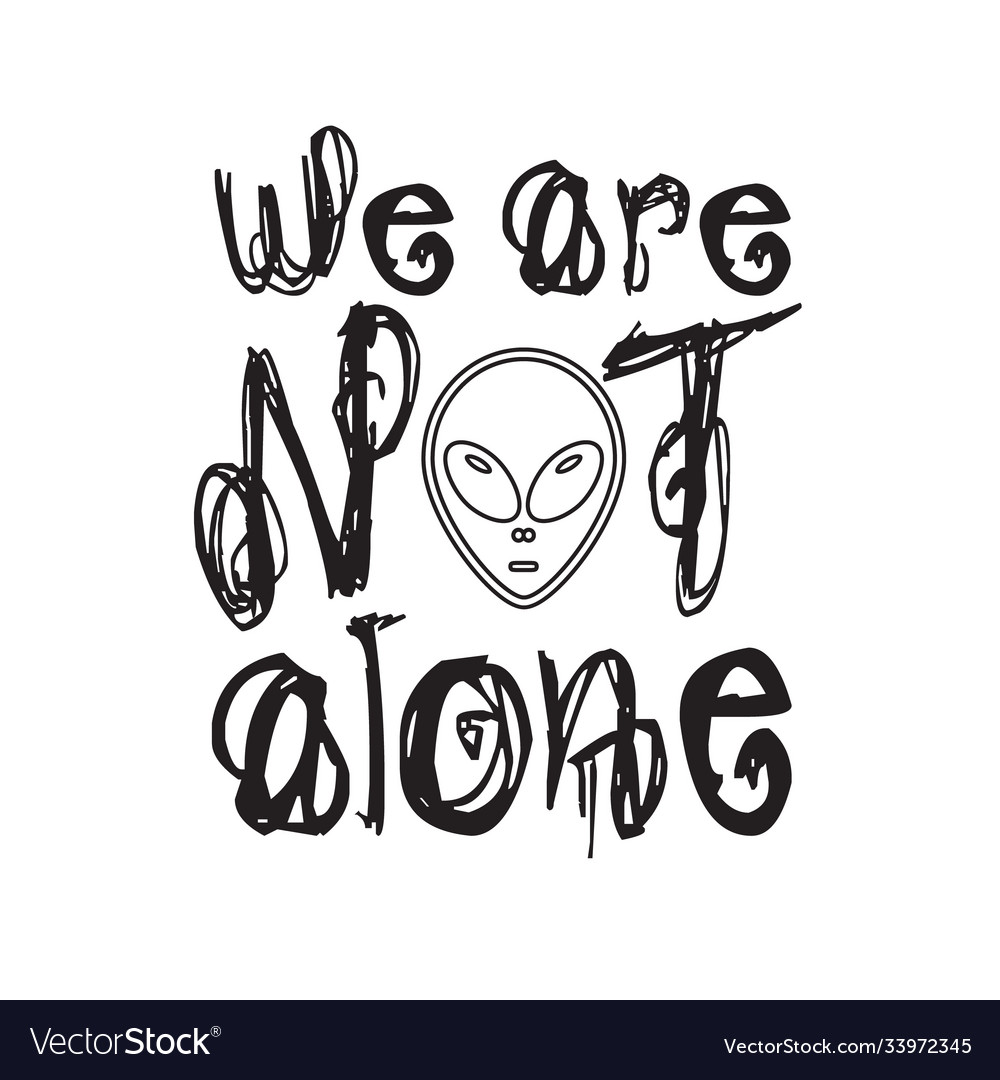 Aliens quotes and slogan good for tshirt we Vector Image