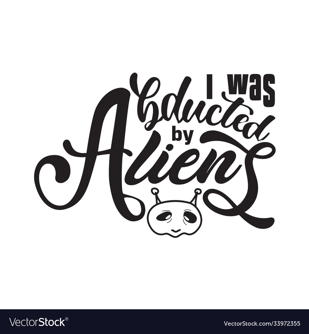 Aliens quotes and slogan good for tshirt i Vector Image