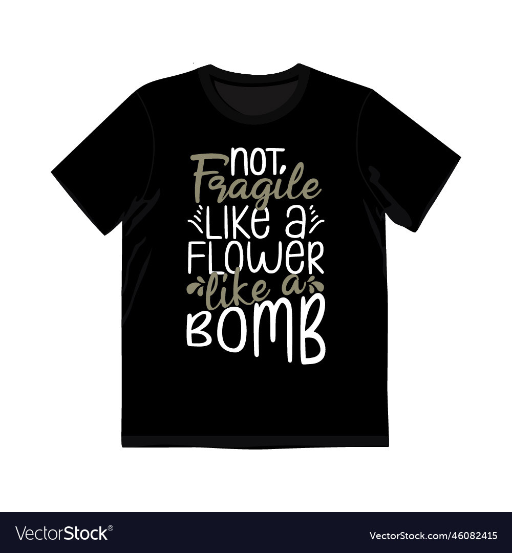 not-fragile-like-a-flower-fragile-like-a-bomb-tee-vector-image