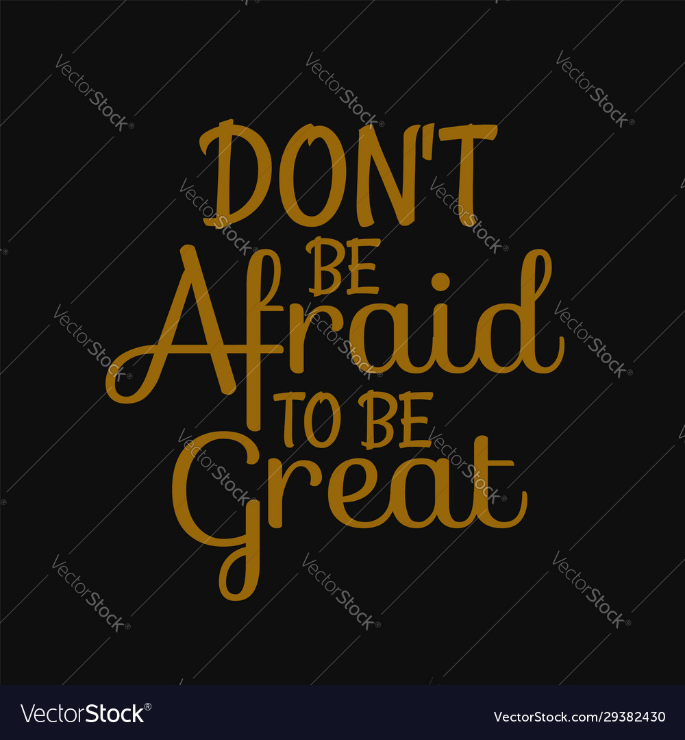 Dont be afraid to be great inspirational Vector Image