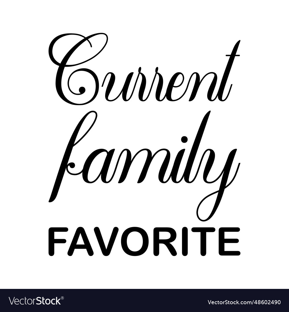 Current family favorite black letter quote Vector Image